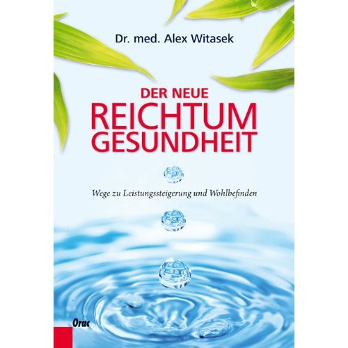 Der neue Reichtum, Gesundheit Wege zu Leistungssteigerung und Wohlbefinden